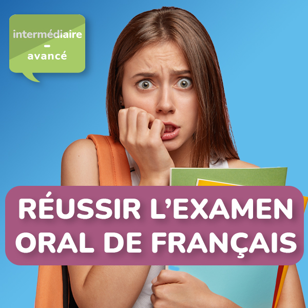 Cours pour Réussir l'examen oral de français
