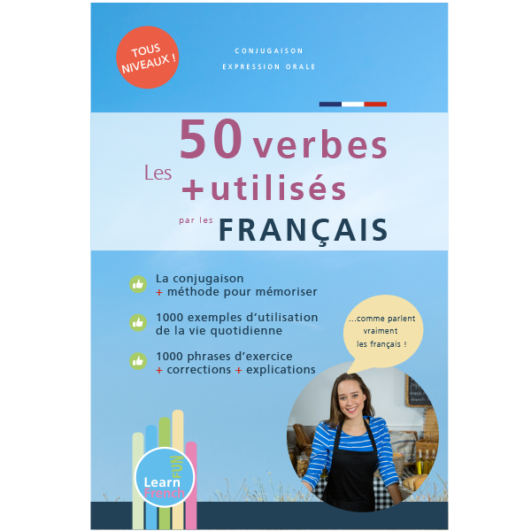 Les 50 verbes les plus utilisés en français : plus de 100 vidéos, 1000 phrases d'exemple et 1000 phrases d'exercices avec la correction et des explications